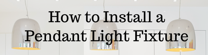 8 Steps to Install a Pendant Lighting Fixture
