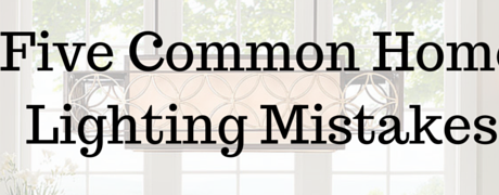 Five Common Home Lighting Mistakes
