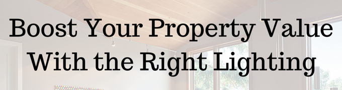 Boost Your Property Value with the Right Lighting