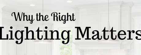 Why the Right Lighting Matters