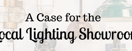 A Case for the Local Lighting Showroom