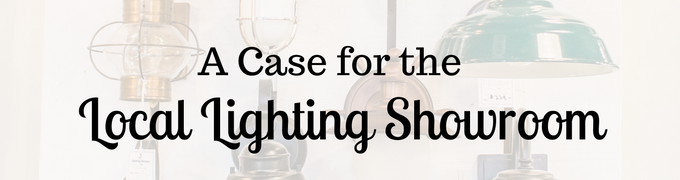 A Case for the Local Lighting Showroom